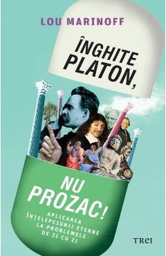 Inghite Platon, nu Prozac! - Lou Marinoff