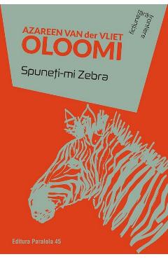 Spuneti-mi Zebra - Azareen Van Der Vliet Oloomi