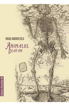 Animalul diafan - Radu Andriescu - PARALELA 45