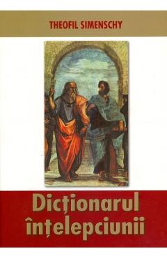 Dictionarul intelepciunii – Theofil Simenschy Dictionarul 2022