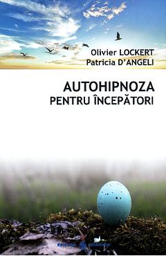 Autohipnoza pentru incepatori - Olivier Lockert, Patricia D\'Angeli
