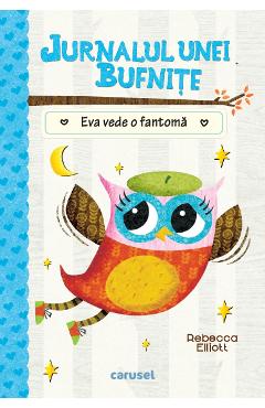 Jurnalul unei bufnite: Eva vede o fantoma - Rebecca Elliott