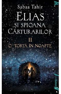 Elias si spioana Carturarilor II: O torta in noapte - Sabaa Tahir