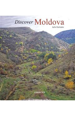Discover Moldova – Iurie Raileanu Iurie Raileanu imagine 2022 cartile.ro