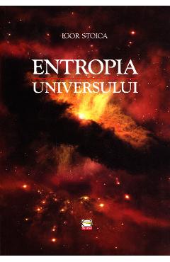Entropia universului – Igor Stoica Igor Stoica imagine 2022 cartile.ro