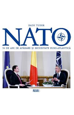 NATO. 70 de ani de aparare si securitate euro-atlantica - Radu Tudor