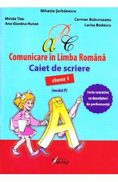 Comunicare in limba romana - Clasa 1 - Caiet de scriere (model P) - Mihaela Serbanescu