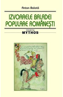 Izvoarele baladei populare romanesti - Anton Balota