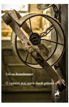 O Camera Mai Mare Decat Painea - Julian Kornhauser