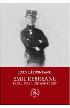 Emil Rebreanu, eroul de la Ghimes-Faget – Ioan Lapusneanu Biografii 2022