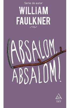 Absalom, Absalom! - William Faulkner - GRUPUL EDITORIAL ART