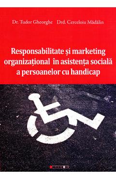 Responsabilitate si marketing organizational in asistenta sociala a persoanelor cu handicap - Dr. Tudor Gheorghe