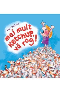 Mai mult ketchup, va rog! - Adam Bestwick - CURTEA VECHE