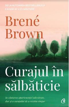 Curajul in salbaticie - Brene Brown