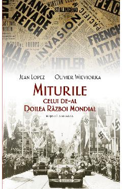 Miturile celui de-al Doilea Razboi Mondial ed.2 - Jean Lopez, Olivier Wieviorka
