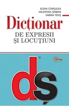 Dictionar de expresii si locutiuni - Elena Comsulea, Valentina Serban, Sabina Teius