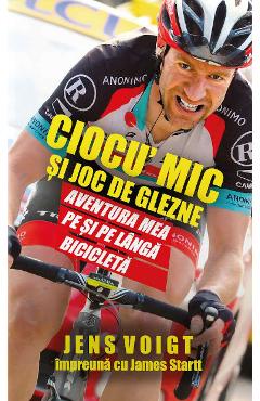 Ciocu' mic si joc de glezne - Jens Voigt, James Startt - PREDA PUBLISHING