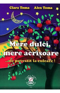 Mere dulci, mere acrisoare - Clara Toma, Alex Toma