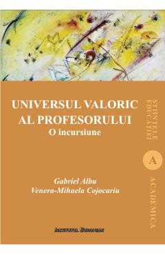 Universul valoric al profesorului - Gabriel Albu, Venera-Mihaela Cojocariu