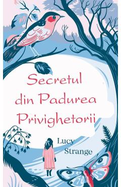 Secretul din Padurea Privighetorii - Lucy Strange