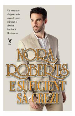 E suficient sa crezi - Nora Roberts