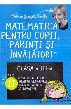 Matematica Pentru Copii, Parinti Si Invatatori - Clasa 3. Caietul Ii - Valeria Georgeta Ionita