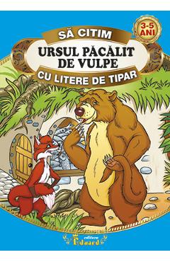 Ursul pacalit de vulpe - Sa citim cu litere de tipar - EDUARD