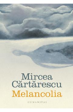 Melancolia - Mircea Cartarescu