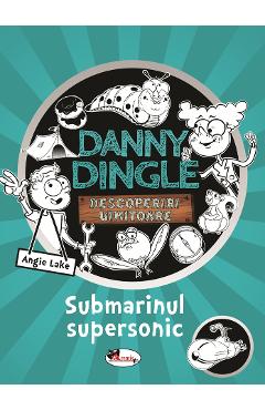 Danny Dingle. Submarinul supersonic - Angie Lake