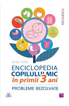 Enciclopedia copilului mic in primii 3 ani - Gina Ford