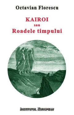 Kairoi sau roadele timpului - Octavian Florescu - INSTITUTUL EUROPEAN
