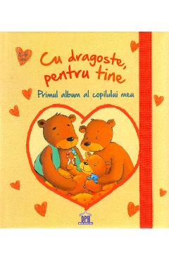 Cu dragoste, pentru tine. Primul album al copilului meu - DIDACTICA PUBLISHING HOUSE