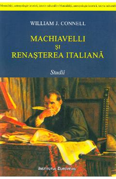 Machiavelli si renasterea italiana - William J. Connell - INSTITUTUL EUROPEAN