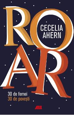 ROAR. 30 de femei. 30 de povesti - Cecelia Ahern