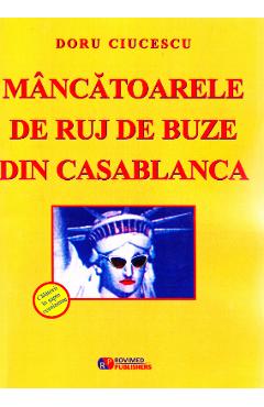 Mancatoarele de ruj de buze din Casablanca – Doru Ciucescu Biografii poza bestsellers.ro