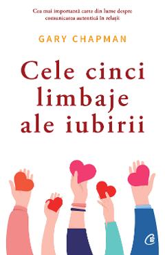 Cele cinci limbaje ale iubirii. Ed. 6 - Gary Chapman - CURTEA VECHE