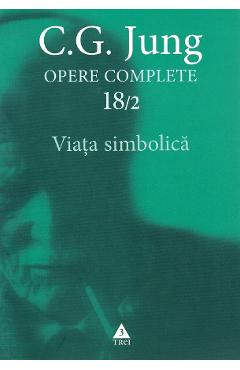 Opere complete 18/2: Viata simbolica - C.G. Jung