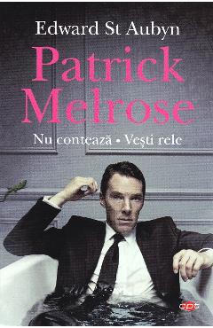 Patrick Melrose. Nu conteaza, vesti rele - Edward St Aubyn