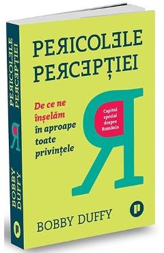 Pericolele perceptiei – Bobby Duffy Afaceri poza bestsellers.ro