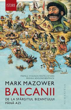 Balcanii, de la sfarsitul Bizantului pana azi - Mark Mazower