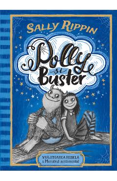 Polly si Buster. Vrajitoarea rebela si Monstrul sentimental - Sally Rippin