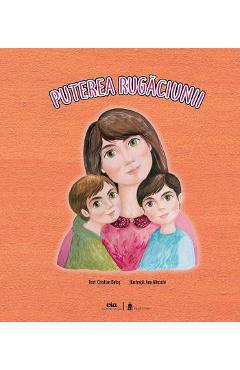 Puterea rugaciunii - Cristian Bolos, Ana Jilinschi