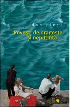 Povesti de dragoste si neputinta - Dan Plesa - VELLANT