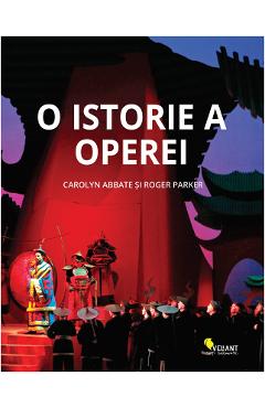 O istorie a operei – Carolyn Abbate, Roger Parker Abbate poza bestsellers.ro