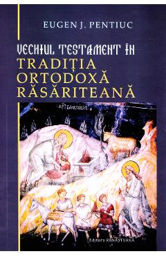 Vechiul Testament in traditia ortodoxa rasariteana - Eugen J. Pentiuc