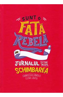 Sunt o fata rebela - Francesca Cavallo, Elena Favilli