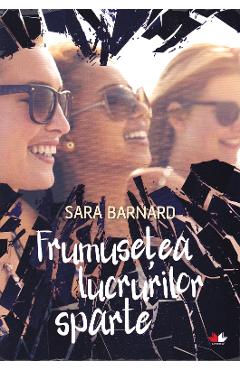Frumusetea lucrurilor sparte – Sara Barnard Barnard