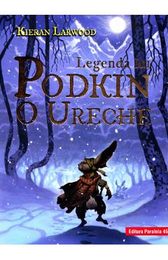 Poze Legenda lui Podkin O Ureche. Saga celor Cinci Taramuri. Vol.1 - Kieran Larwood