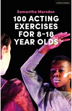 100 Acting Exercises for 8 - 18 Year Olds