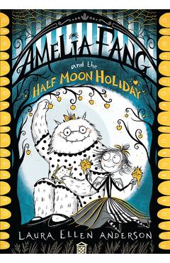Amelia Fang and the Half-Moon Holiday